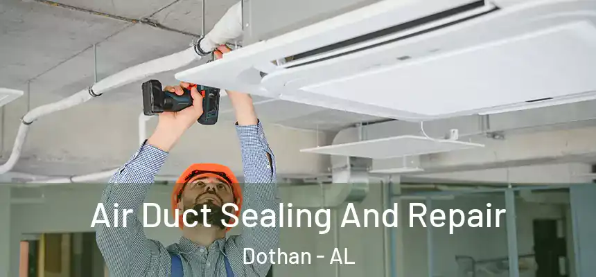 Air Duct Sealing And Repair Dothan - AL