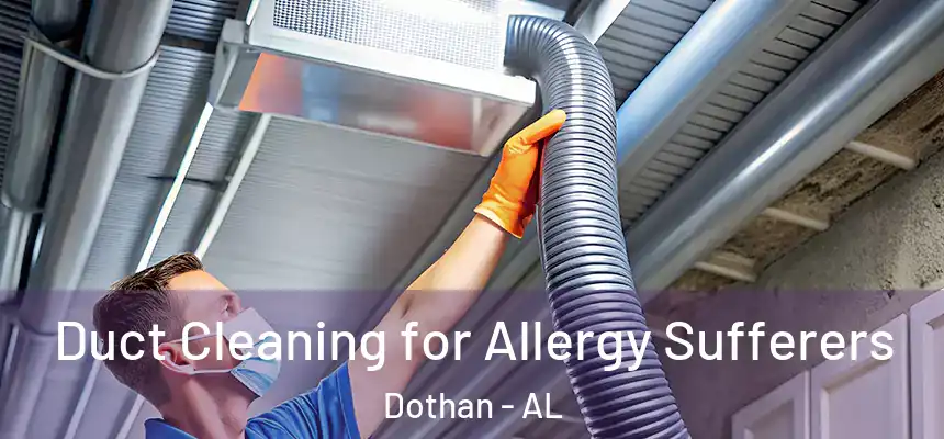 Duct Cleaning for Allergy Sufferers Dothan - AL