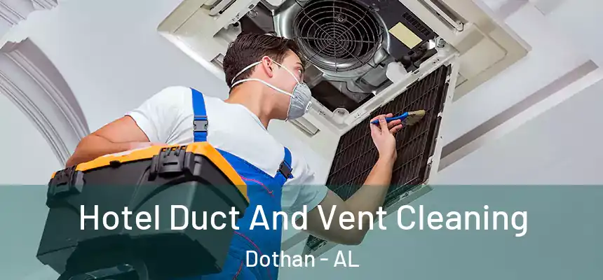 Hotel Duct And Vent Cleaning Dothan - AL