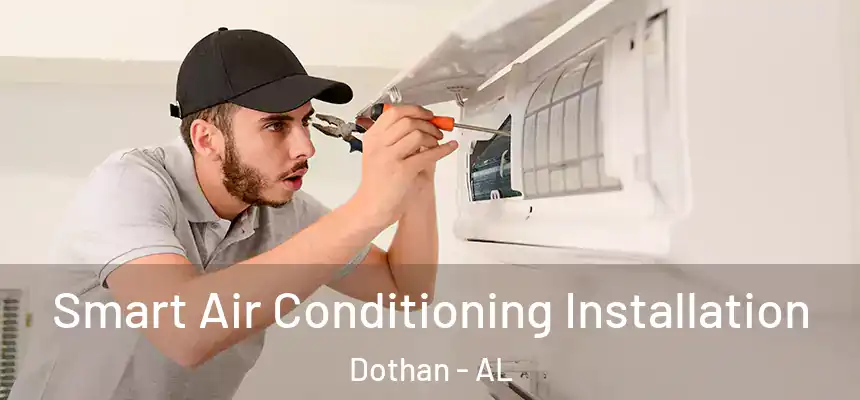 Smart Air Conditioning Installation Dothan - AL