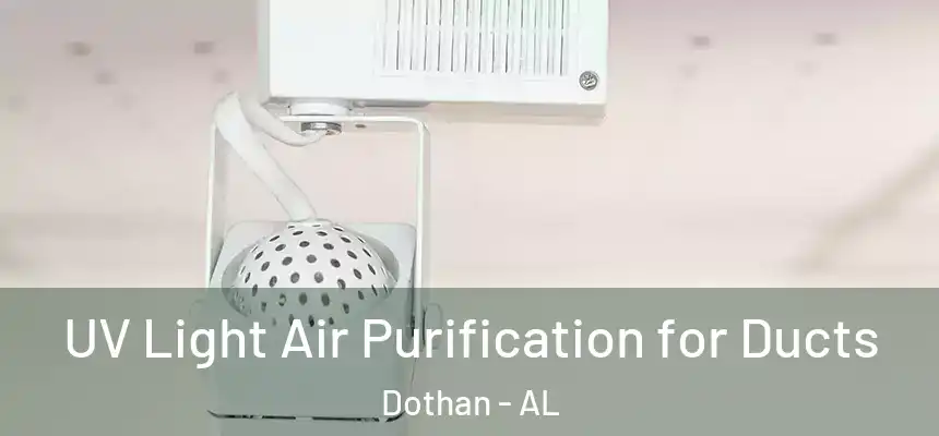 UV Light Air Purification for Ducts Dothan - AL