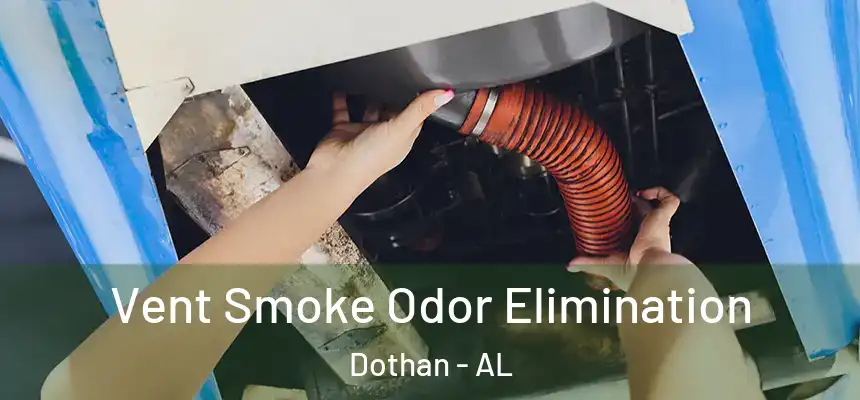 Vent Smoke Odor Elimination Dothan - AL