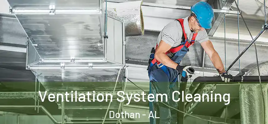 Ventilation System Cleaning Dothan - AL